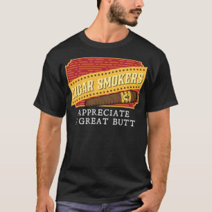 Funny Cigar Smokers Appreciate A Great Butt Gift M T-Shirt