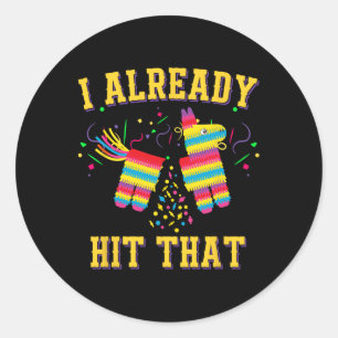 Funny Cinco De Mayo Cute Pinata I Already Hit That Classic Round Sticker