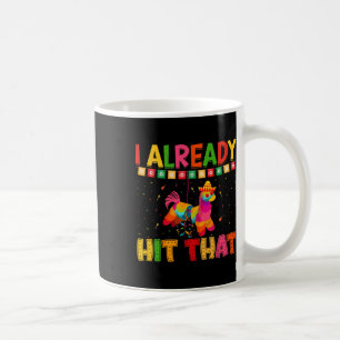Funny Cinco De Mayo Cute Pinata I Already Hit That Coffee Mug
