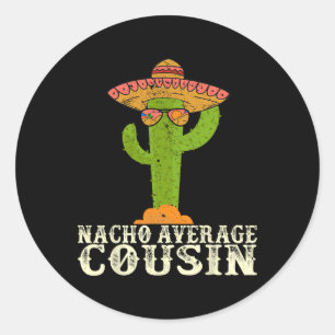 Funny Cinco De Mayo Fiesta Meme Saying Nacho Avera Classic Round Sticker