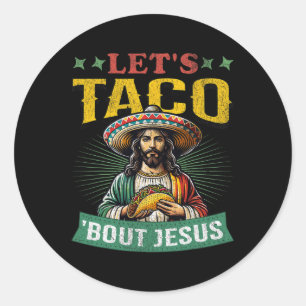 Funny Cinco De Mayo Let's Taco bout Jesus Mexican  Classic Round Sticker