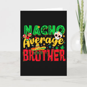 Funny Cinco De Mayo Nacho Average Brother Mexican  Card
