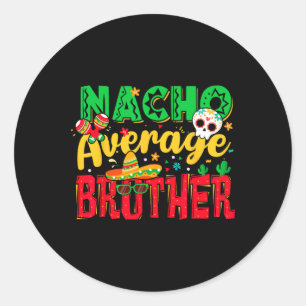 Funny Cinco De Mayo Nacho Average Brother Mexican  Classic Round Sticker