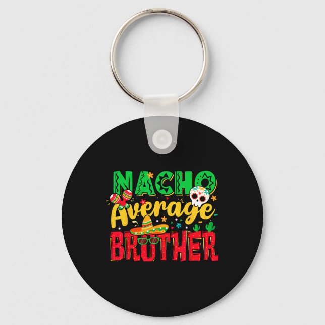 Funny Cinco De Mayo Nacho Average Brother Mexican  Keychain (Front)