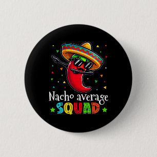Funny Cinco De Mayo Nacho Average Squad Chilli Dab 2 Inch Round Button