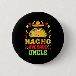 Funny Cinco De Mayo Nacho Average Uncle Sombrero T 2 Inch Round Button