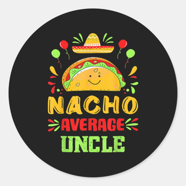 Funny Cinco De Mayo Nacho Average Uncle Sombrero T Classic Round Sticker (Front)