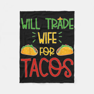 Funny Cinco De Mayo Will Trade Wife For Tacos  Fleece Blanket