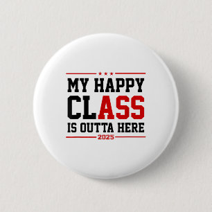 Funny Cl Of 2025 Graduation My Happy Cl Is Outta H 2 Inch Round Button