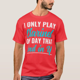 Funny Clarinet Player Musician Clarinetist Only Pl T-Shirt