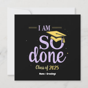 Funny Class of 2025, I Am So Done Graduation Invitation