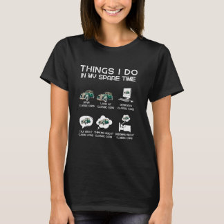 Funny Classic Cars Lover. Things I Do in My Spare T-Shirt