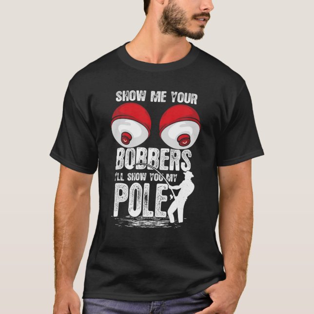 Funny Classic Show Me Your Bobbers I'll Show You M T-Shirt (Front)