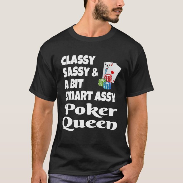 Funny Classy Sassy And A Bit Smart Assy Poker Quee T-Shirt (Front)