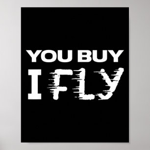 Funny Clic Quote T Shirt _ You Buy I Fly  Poster