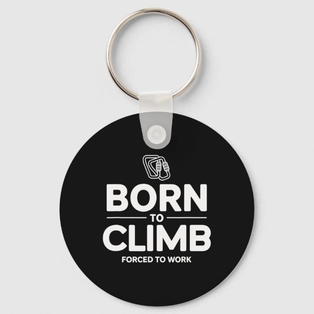 Funny Climber Born To Climb Forced To Work  Keychain (Front)