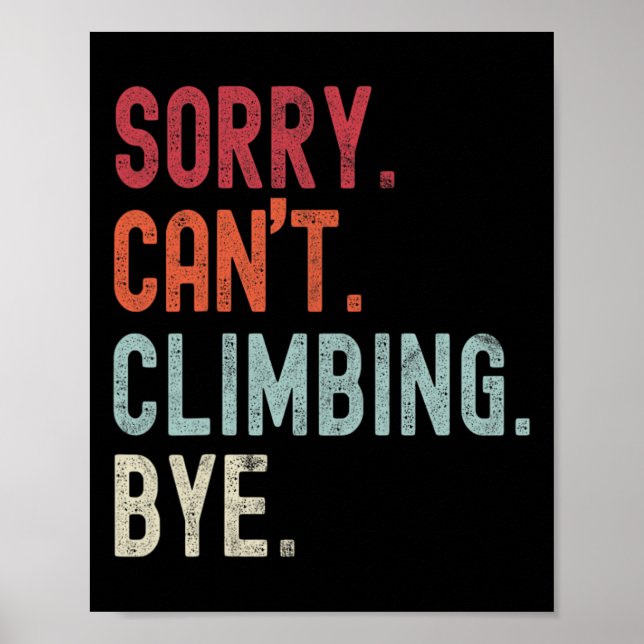 Funny Climbing Sorry Can't Climbing Bye Climbing  Poster (Front)