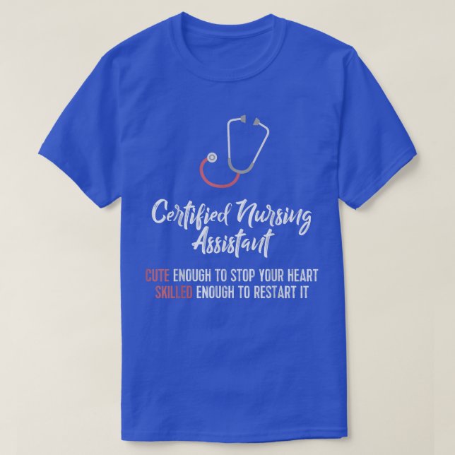 Funny CNA T Certified Nursing Assistant Tee  (Design Front)