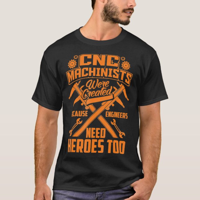 Funny CNC Machinists Engineers  Cute Expert Gift T-Shirt (Front)