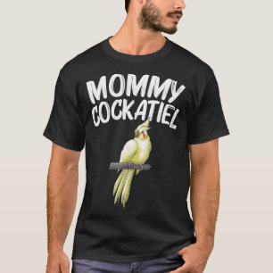Funny Cockatiel Gift For Mom Mother Bird Parrot T-Shirt