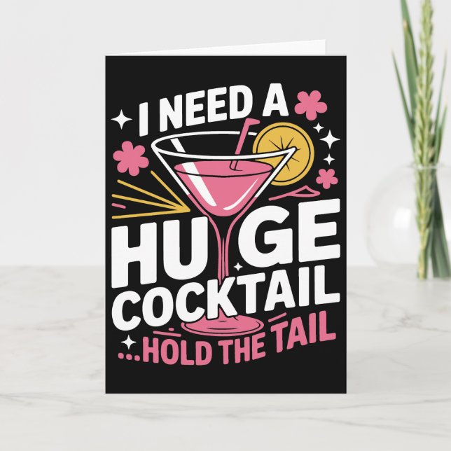 Funny Cocktail card– I Need A Huge Cocktail Card (Front)