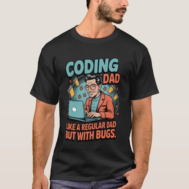 Funny Coding Dad Like a Regular Dad but With Bugs T-Shirt (Front)