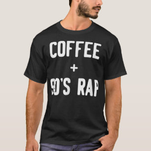Funny Coffee + 90s Rap T-Shirt