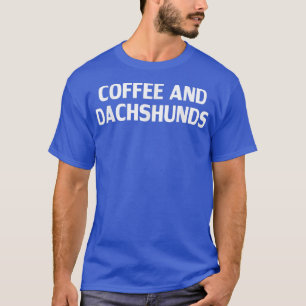 Funny Coffee and Dachshunds Lover Dog T-Shirt