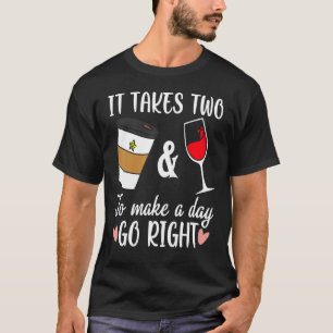 Funny Coffee And Wine To Made A Day Go Right Wine T-Shirt