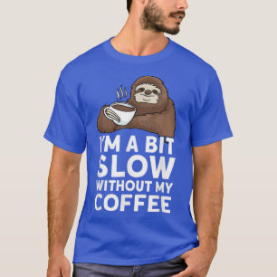 Funny Coffee , Coffee Lover Tshirt, Cute Sloth T-Shirt