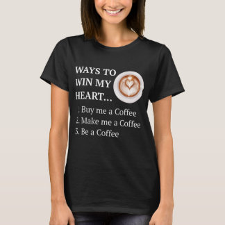 Funny Coffee Drinker Lover Ways To My Heart T-Shirt