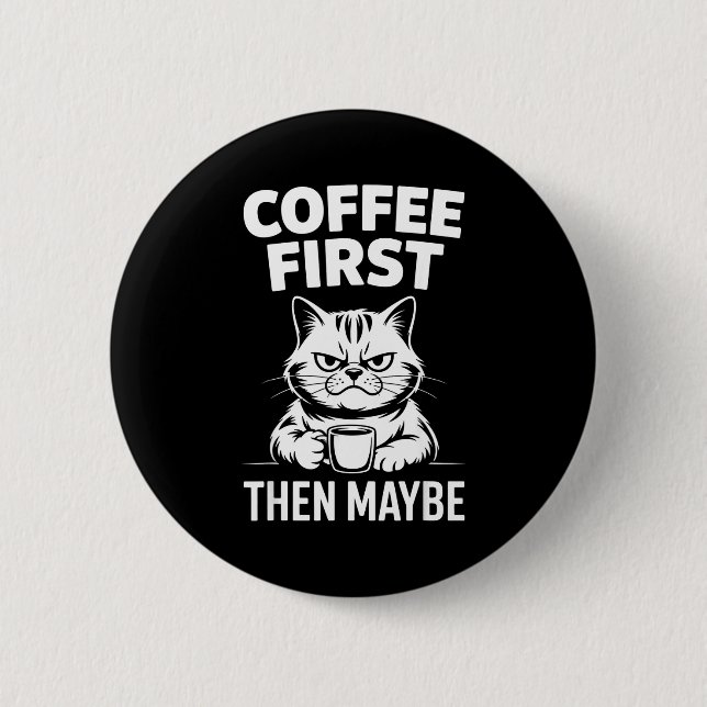 Funny coffee first maybe caffeine lover morning 2 inch round button (Front)