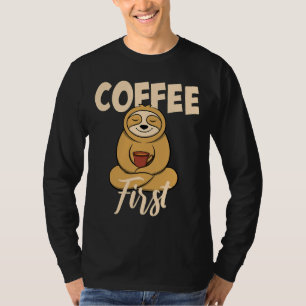 Funny Coffee First Saying Sloth With T-Shirt