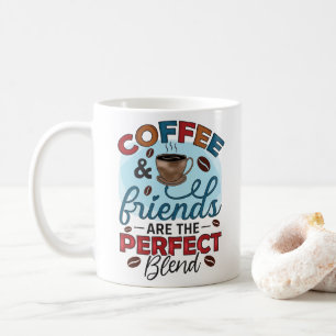 Funny Coffee & Friends are the Perfect Blend  Coffee Mug