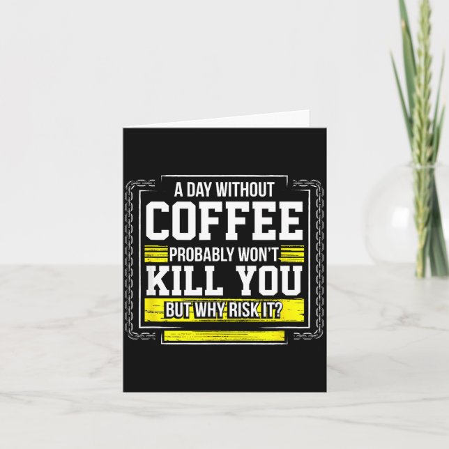 Funny Coffee Gift - Day Without Coffee Won't Kill  Card (Front)