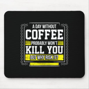 Funny Coffee Gift - Day Without Coffee Won't Kill Mouse Pad