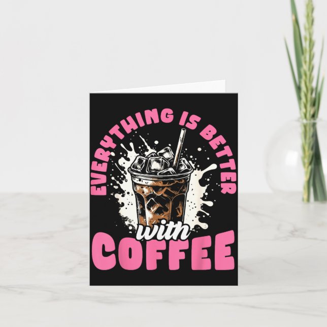 Funny Coffee Gift - Everything Is Better With Coff Card (Front)