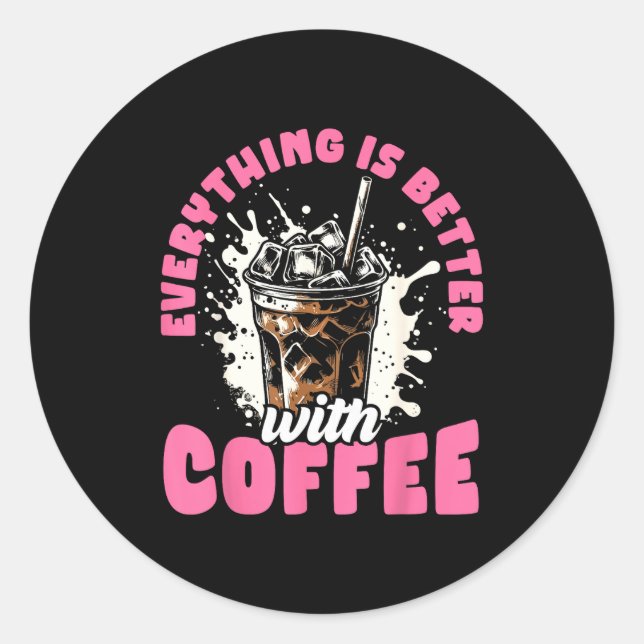 Funny Coffee Gift - Everything Is Better With Coff Classic Round Sticker (Front)