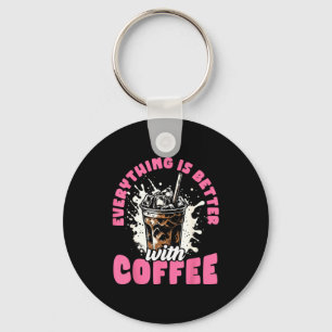 Funny Coffee Gift - Everything Is Better With Coff Keychain
