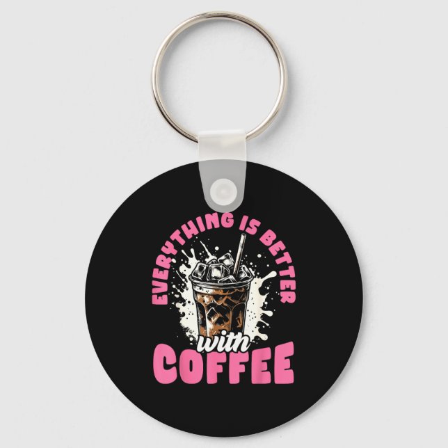 Funny Coffee Gift - Everything Is Better With Coff Keychain (Front)