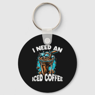 Funny Coffee Gift - I Need An Iced Coffee - Quotes Keychain
