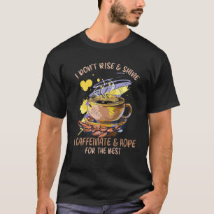 Funny Coffee I Don't Rise And Shine I Caffeinate A T-Shirt