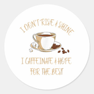 Funny Coffee - I Don't Rise And Shine I Caffeinate Classic Round Sticker
