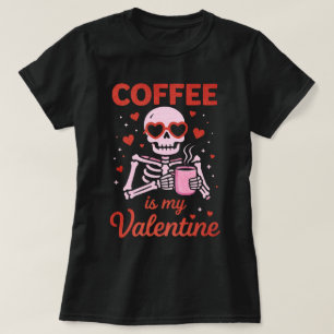 Funny Coffee Is My Valentine Skeleton Lover  T-Shirt