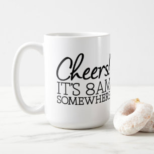 Funny Coffee Lover - Cheers! It's 8am Somewhere Mug