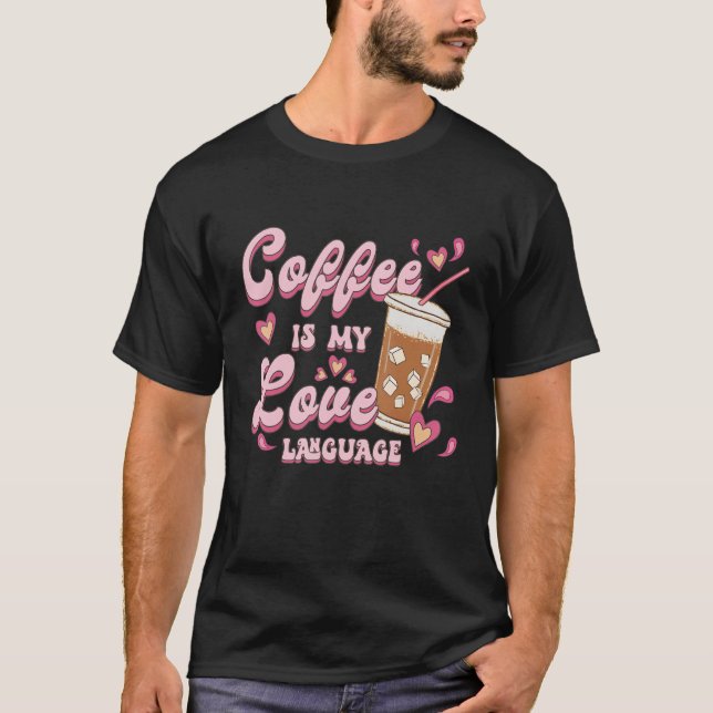 Funny Coffee Lover Coffee Is My Love Language Vale T-Shirt (Front)