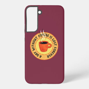 Funny Coffee Lover - Day Without Coffee Is Lost Samsung Galaxy Case