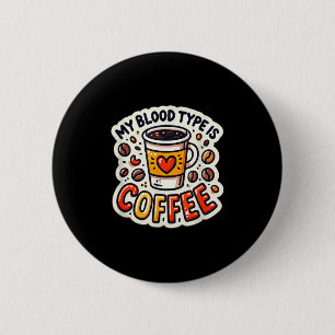 Funny Coffee Lover Quote And Humour My Blood Type 2 Inch Round Button