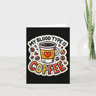 Funny Coffee Lover Quote And Humour My Blood Type  Card