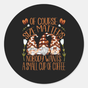 Funny Coffee Lover Quote For Women Who Loves Coffe Classic Round Sticker